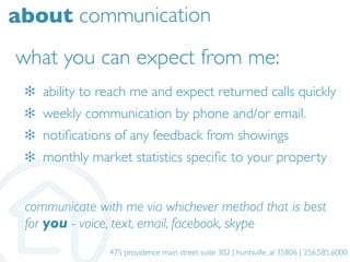 about communication
what you can expect from me:
 ✻ ability to reach me and expect returned calls quickly
 ✻ weekly commun...