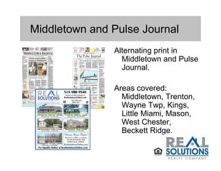 Middletown and Pulse Journal
               Alternating print in
                 Middletown and Pulse
                 Journal.

               Areas covered:
                 Middletown, Trenton,
                 Wayne Twp, Kings,
                 Little Miami, Mason,
                 West Chester,
                 Beckett Ridge.
 