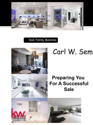 God, Family, Business 
Carl W. Semien 
Preparing You 
For A Successful 
Sale 
 