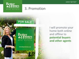 EXPECT BETTERSM
EXPECT BETTERSM
3. Promotion
I will promote your
home both online
and offline to
potential buyers
and other agents
 