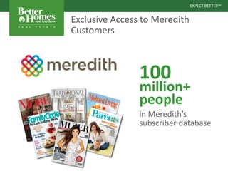 EXPECT BETTERSM
EXPECT BETTERSM
Exclusive Access to Meredith
Customers
100
million+
people
in Meredith’s
subscriber database
 