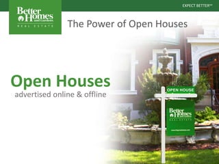 EXPECT BETTERSM
EXPECT BETTERSM
The Power of Open Houses
advertised online & offline
Open Houses
 