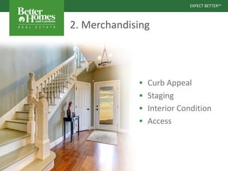 EXPECT BETTERSM
EXPECT BETTERSM
2. Merchandising
 Curb Appeal
 Staging
 Interior Condition
 Access
 