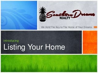 We Hold The Key to The Home of Your Dreams
introducing
Listing Your Home
 