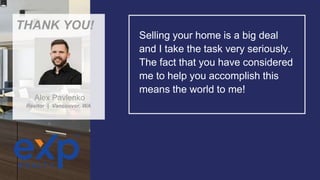 Selling your home is a big deal
and I take the task very seriously.
The fact that you have considered
me to help you accomplish this
means the world to me!
THANK YOU!
Realtor | Vancouver, WA
Alex Pavlenko
 