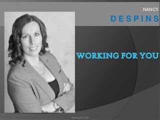 NANCY

                  DESPINS




Working For YOU
 