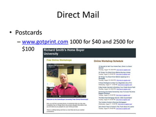 Direct Mail
• Postcards
– www.gotprint.com 1000 for $40 and 2500 for
$100

 