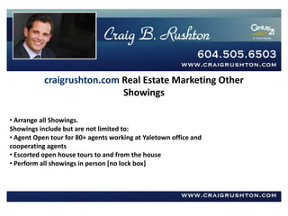  “Just Listed” email to personal database (Including Realtors, Past Clients, Website Inquiries, Contacts) craigrushton.com Real Estate Marketing 1.0Print Media   