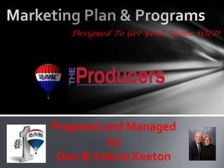 Designed To Get Your Home SOLD




Prepared and Managed
          by
 Don & Valerie Keeton
 