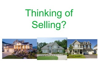 Thinking of
Selling?

 