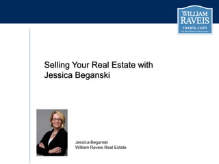 Selling Your Real Estate with
Jessica Beganski

Jessica Beganski
William Raveis Real Estate

 
