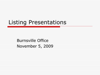 Listing Presentations Burnsville Office November 5, 2009 