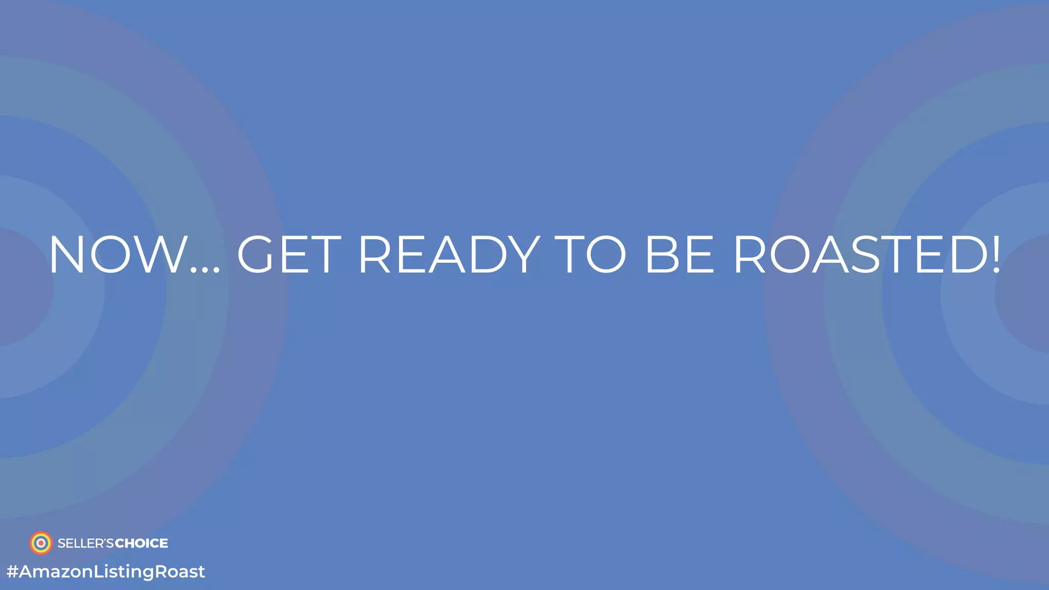 NOW… GET READY TO BE ROASTED!
#AmazonListingRoast
 