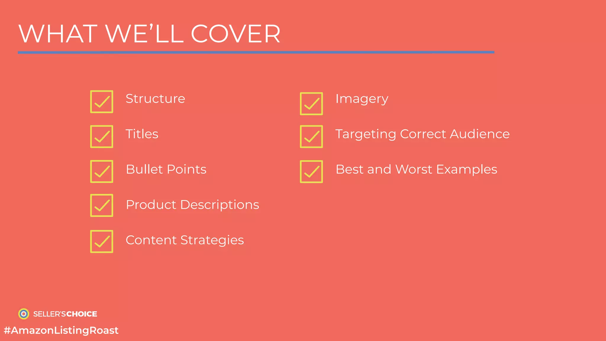 WHAT WE’LL COVER
Structure
Titles
Bullet Points
Product Descriptions
Content Strategies
Imagery
Targeting Correct Audience
Best and Worst Examples
#AmazonListingRoast
 