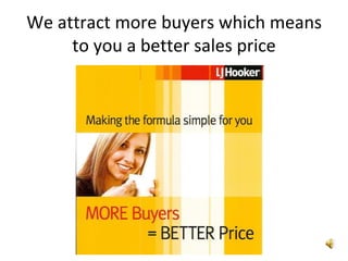 We attract more buyers which means to you a better sales price 