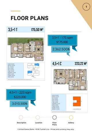 Location Floor
Plans
Gallery
Description
FLOOR PLANS
3.5+1 - 175 sqm
$175.000
2.362.500₺
4.5+1 - 223 sqm
$223.000
3.010.500₺
1 United States Dollar =13.50 Turkish Lira - Prices and currency may vary.
 