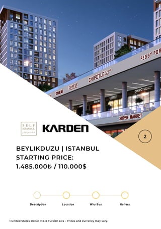 Location Why Buy Gallery
Description
BEYLIKDUZU | ISTANBUL
STARTING PRICE:
1.485.000₺ / 110.000$
1 United States Dollar =13.15 Turkish Lira - Prices and currency may vary.
 