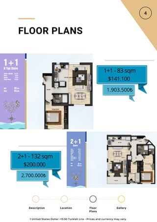 Location Floor
Plans
Gallery
Description
2.700.000₺
FLOOR PLANS
1+1 - 83 sqm
$141.100
1.903.500₺
2+1 - 132 sqm
$200.000
1 United States Dollar =13.50 Turkish Lira - Prices and currency may vary.
 