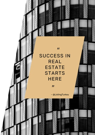 SUCCESS IN
REAL
ESTATE
STARTS
HERE
– @ListingTurkey
 