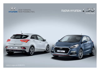 LISTINO PREZZI
NUOVA HYUNDAI
Listino in vigore da 03/06/2015
 