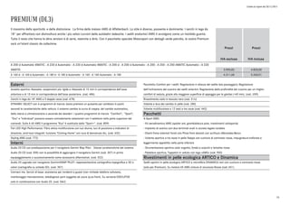 Listino in vigore dal 30/11/2015
PREMIUM (DL3)
Prezzi
IVA esclusa
Prezzi
IVA inclusa
A 200 d Automatic 4MATIC - A 220 d Automatic - A 220 d Automatic 4MATIC - A 200 d - A 200 d Automatic - A 200 - A 250 - A 250 4MATIC Automatic - A 220
4MATIC 3.950,82 4.820,00
A 160 d - A 160 d Automatic - A 180 d - A 180 d Automatic - A 160 - A 160 Automatic - A 180 4.311,48 5.260,01
Il massimo della sportività e della distinzione. La firma della maison AMG di Affalterbach. Lo stile è diverso, possente e dominante. I cerchi in lega da
18'' per affrontare con disinvoltura anche i più veloci curvoni delle autobahn tedesche. I sedili anatomici AMG ti avvolgono come un morbido guanto.
Tutto il resto che hanno le altre versioni è di serie, neanche a dirlo. Con il pacchetto speciale Motorsport con dettagli verde petrolio, la vostra Premium
sarà un’istant classic da collezione.
Esterni
Assetto sportivo ribassato: sospensioni più rigide e ribassate di 15 mm in corrispondenza dell'asse
anteriore e di 10 mm in corrispondenza dell'asse posteriore. (cod. 486)
Cerchi in lega da 18" AMG a 5 doppie razze (cod. 678)
DYNAMIC SELECT con 4 programmi di marcia: basta premere un pulsante per cambiare in pochi
secondi le caratteristiche della vettura: il sistema cambia la curva di coppia, del cambio automatico,
dello sterzo e climatizzazione a seconda dei desideri. I quattro programmi di marcia "Comfort", "Sport",
"Eco" e "Individual" possono essere comodamente selezionati con il selettore nella parte superiore dei
comandi. Sulla A 45 AMG il programma "Eco" è sostituito dallo "Sport+". (cod. B59)
Fari LED High Performance. Fibra ottica multifunzione con luci diurne, luci di posizione e indicatori di
direzione, anch'essi integrati: funzione "Coming Home" con luce di benvenuto blu. (cod. 632)
Styling AMG (cod. 772)
Interni
Audio 20 CD con predisposizione per il navigatore Garmin Map Pilot: . Stesse caratteristiche del sistema
Audio 20 CD (cod. 505) con la possibilità di aggiungere il navigatore Garmin (cod. 357) in primo
equipaggiamento o successivamente come accessorio aftermarket. (cod. 522)
Audio 20 upgrade con navigatore Garmin®MAP PILOT: rappresentazione cartografica topografica e 3D a
colori (cartografia su scheda SD). (cod. 357)
Connect me. Servizi di base: assistenza per incidenti e guasti (non richiede telefono cellulare),
monitoraggio manutenzione, telediagnosi parti soggette ad usura (p.es freni). Su versione EXECUTIVE
solo in combinazione con Audio 20. (cod. 06U)
Pacchetto Comfort per i sedili: Regolazione in altezza del sedile lato passeggero; Regolazione
dell'inclinazione del cuscino dei sedili anteriori; Regolazione della profondità del cuscino per un miglior
comfort di seduta, grazie alla maggiore superficie di appoggio per le gambe (+60 mm). (cod. U59)
Rivestimento cielo in tessuto nero (cod. 51U)
Volante e leva del cambio in pelle (cod. 280)
Volante multifunzione a 12 tasti a tre razze (cod. 442)
Pacchetti
A-Sport AMG:
- Kit aerodinamico AMG (spoiler ant, grembialatura post, rivestimenti sottoporta)
- Impianto di scarico con due terminali ovali in acciaio legato lucidato
- Dischi freno anteriori forati con Pinze freni davanti con scrittura «Mercedes-Benz»
- Volante sportivo a tre razze in pelle Nappa con cuciture di contrasto rosse, impugnatura traforata e
leggermente appiattito nella parte inferiore
- Strumentazione sportiva color argento, fondo a scacchi e lancette rosse
- Pedaliera sportiva, Tappetini in velluto con logo «AMG» (cod. 950)
Rivestimenti in pelle ecologica ARTICO e Dinamica
Sedili sportivi in pelle ecologica ARTICO e microfibra DINAMICA neri con cuciture a contrasto rosse
(solo per Premium). Su motore 45 AMG cinture di sicurezza Rosse (cod. 651)
16
 