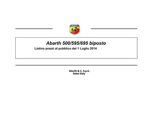 Listino prezzi al pubblico del 1 Luglio 2014
Abarth & C. S.p.A.
Sales Italy
Abarth 500/595/695 biposto
 
