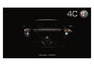 Alfa Romeo 4C
Listino prezzi del 17/09/2013
Listino prezzi - 17.09.2013
 