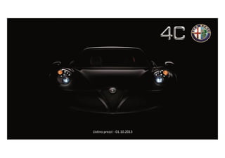 Alfa Romeo 4C
Listino prezzi del 17/09/2013

Listino prezzi - 01.10.2013

 
