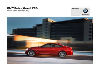 BMW Serie 4 Coupé (F32)
Listino valido dal 01/07/2013
Piacere di guidare
BMW Group Italia
 