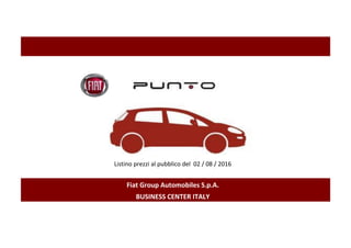 Listino prezzi al pubblico del 02 / 08 / 2016
Fiat Group Automobiles S.p.A.
BUSINESS CENTER ITALY
 
