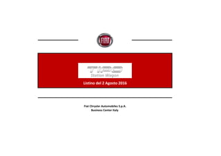 Station Wagon
Listino del 2 Agosto 2016
Fiat Chrysler Automobiles S.p.A.
Business Center Italy
 