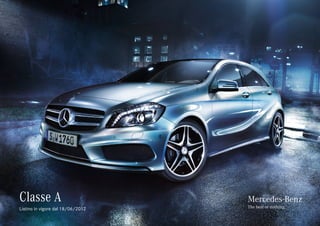 Classe A                           Mercedes-Benz
                                   The best or nothing.
Listino in vigore dal 18/06/2012
 