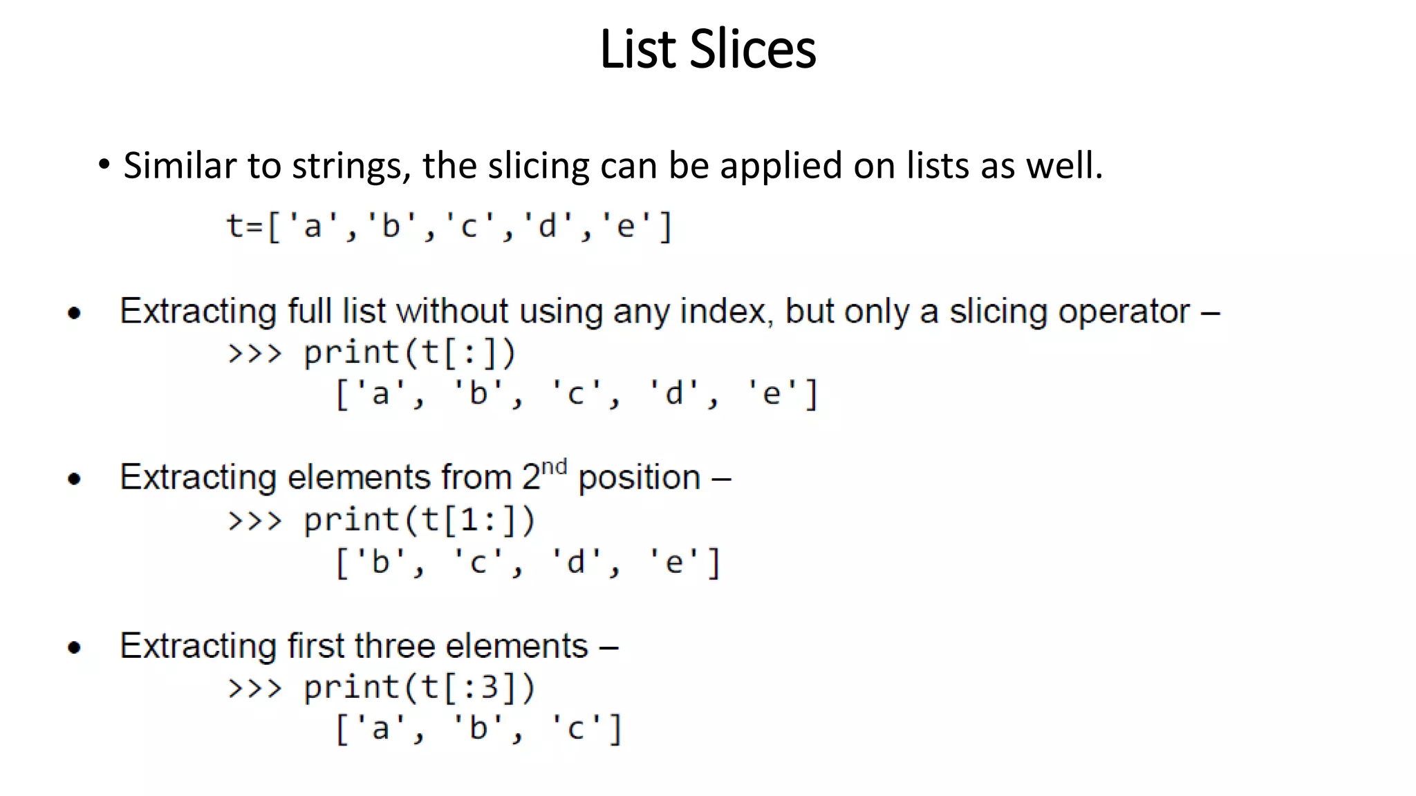 List Slices
• Similar to strings, the slicing can be applied on lists as well.
 