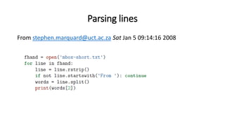 Parsing lines
From stephen.marquard@uct.ac.za Sat Jan 5 09:14:16 2008
 