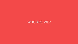 WHO ARE WE?
 