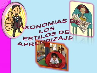 TAXONOMIAS DE LOSESTILOS DE APRENDIZAJE