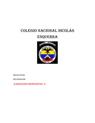 Colegio nacional Nicolás
Esquerra

Maicoltovar
Recuperación

Ejercicios propuestos 2

 