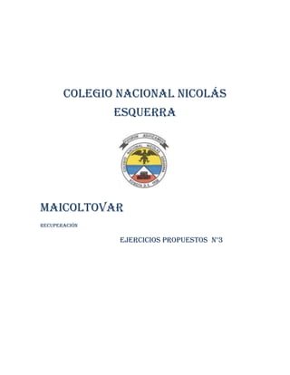 Colegio nacional Nicolás
Esquerra

Maicoltovar
Recuperación

Ejercicios propuestos n°3

 