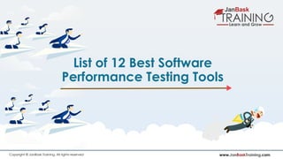 www.JanBaskTraining.comCopyright © JanBask Training. All rights reserved
List of 12 Best Software
Performance Testing Tools
 