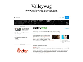 Valleywag
www.valleywag.gawker.com
 