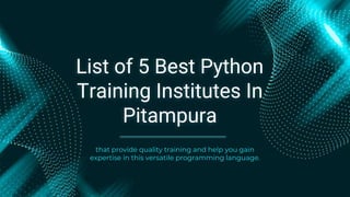 List of 5 Best Python
Training Institutes In
Pitampura
that provide quality training and help you gain
expertise in this versatile programming language.
 