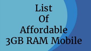 List
Of
Affordable
3GB RAM Mobile
 