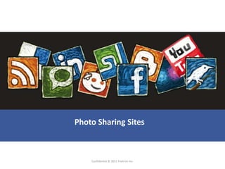 Photo Sharing Sites



    Confidential © 2012 Foetron Inc.
 