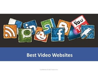 Best Video Websites

     Confidential © 2012 Foetron Inc.
 