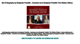 list of biography by Benjamin Franklin ­ American Icon Benjamin Franklin The Hidden History 
autobiography audiobooks by Benjamin Franklin ­ American Icon Benjamin Franklin The Hidden History  | best audiobooks by 
Benjamin Franklin ­ American Icon Benjamin Franklin The Hidden History  | list of biography by Benjamin Franklin ­ American Icon 
Benjamin Franklin The Hidden History 
LINK IN PAGE 4 TO LISTEN OR DOWNLOAD BOOK
 