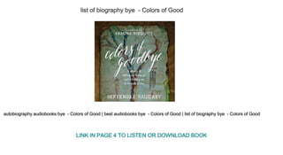 list of biography bye  ­ Colors of Good
autobiography audiobooks bye  ­ Colors of Good | best audiobooks bye  ­ Colors of Good | list of biography bye  ­ Colors of Good
LINK IN PAGE 4 TO LISTEN OR DOWNLOAD BOOK
 