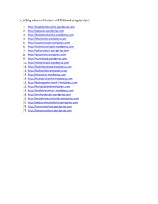 List of blog address of Students of PPS Uhamka (regular class)<br />,[object Object]
