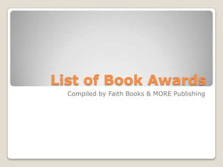 List of Book Awards Compiled by Faith Books & MORE Publishing 