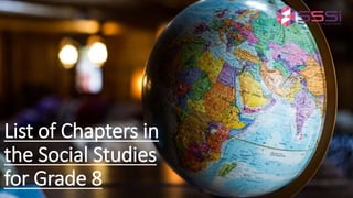 List of Chapters in
the Social Studies
for Grade 8
 