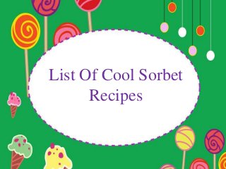 List Of Cool Sorbet
Recipes
 